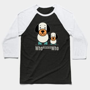 who rescued who Baseball T-Shirt